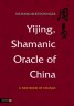 Yijing, Shamanic Oracle of China - A New Book of Change