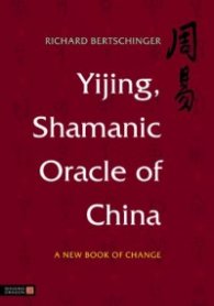 Yijing, Shamanic Oracle of China - A New Book of Change