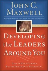 Developing the Leaders Around You - How to Help Others Reach Their Full Potential