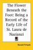 The Flower Beneath the Foot - Being a Record of the Early Life of St. Laura De Nazianzi