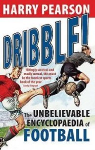 Dribble! - The Unbelievable Encyclopaedia of Football