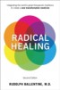 Radical Healing - Integrating the World's Great Therapeutic Traditions to Create a New Transformative Medicine
