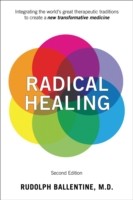 Radical Healing - Integrating the World's Great Therapeutic Traditions to Create a New Transformative Medicine