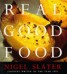 Real Good Food - The Essential Nigel Slater