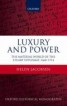 Luxury and Power - The Material World of the Stuart Diplomat, 1660-1714