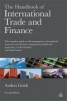 The Handbook of International Trade and Finance - The Complete Guide to Risk Management, International Payments and Currency Management, Bonds and Guarantees, Credit Insurance and Trade Finance