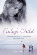 Friday's Child - The Story of a Family's Loss and a Husband's Search for the Truth