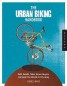 The Urban Biking Handbook - Build, Rebuild, Tinker, Retool, Recycle, and Repair Your Bicycle for City Living