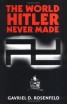 The World Hitler Never Made - Alternate History and the Memory of Nazism