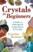 Crystals for Beginners - A Guide to Collecting and Using Stones and Crystals