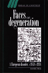 Faces of degeneration - A European disorder c.1848-c.1918