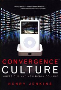 Convergence Culture - Where Old and New Media Collide
