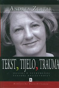 Tekst, Tijelo, Trauma - Ogledi o suvrememoj zenskoj knizevnosti