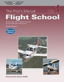 The Pilot's Manual: Flight School: How to Fly Your Airplane Through All the FAR/JAR Maneuvers