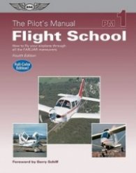 The Pilot's Manual: Flight School: How to Fly Your Airplane Through All the FAR/JAR Maneuvers