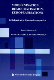 Modernisation, Democratisation, Europeanisation: la Bukgarie et la Roumanie comparees
