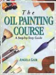 The Oil Painting Course: A Step-by-Step Guide