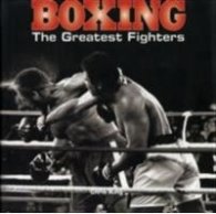 Boxing: The Greatest Fighters
