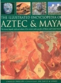 The Illustrated Encyclopedia of Aztec & Maya