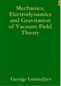 Mechanics, electrodynamics and gravitation of vacuum field theory.G.Gemedjiev