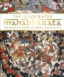 The Illustrated Mahabharata : The Definitive Guide to India's Greatest Epic