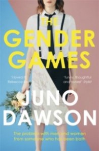 The Gender Games : The Problem With Men and Women, From Someone Who Has Been Both