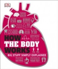 How the Body Works : The Facts Simply Explained