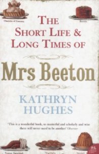 The Short Life and Long Times of Mrs Beeton