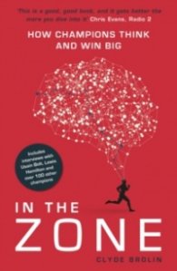 In The Zone : How Champions Think and Win Big