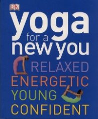 Yoga for a New You: Relaxed, Energetic, Young, Confident
