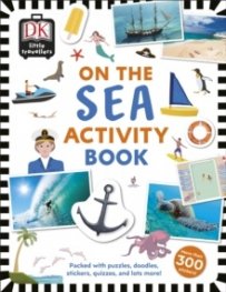 Little Travellers On the Sea : Packed with puzzles, doodles, stickers, quizzes, and lots more