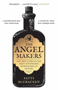 The Angel Makers : The True Story of the Most Astonishing Murder Ring in History
