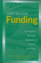 Construction Funding: The Process of Real Estate Development, Appraisal, and Finance