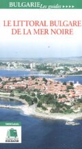 Le littoral Bulgare de la Mer Noire/ Bulgarie Les Guides