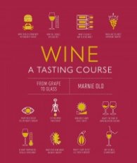 Wine A Tasting Course : From Grape to Glass