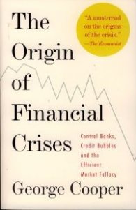 The Origin of Financial Crises: Central Banks, Credit Bubbles, and the Efficient Market Fallacy