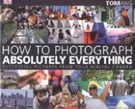 How to Photograph Absolutely Everything