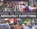 How to Photograph Absolutely Everything