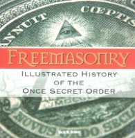 Freemasonry: Illustrated History of the Once Secret Order