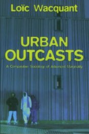 Urban Outcast - A Comparative Sociology of Advanced Marginality