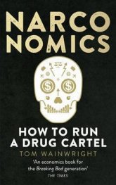 Narconomics : How To Run a Drug Cartel