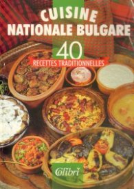 Cuisine Nationale Bulgare. 40 recettes traditionne